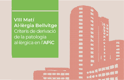 VIII Matí Al·lèrgia Bellvitge: Criteris de derivació de la patologia al·lèrgica en l´APiC