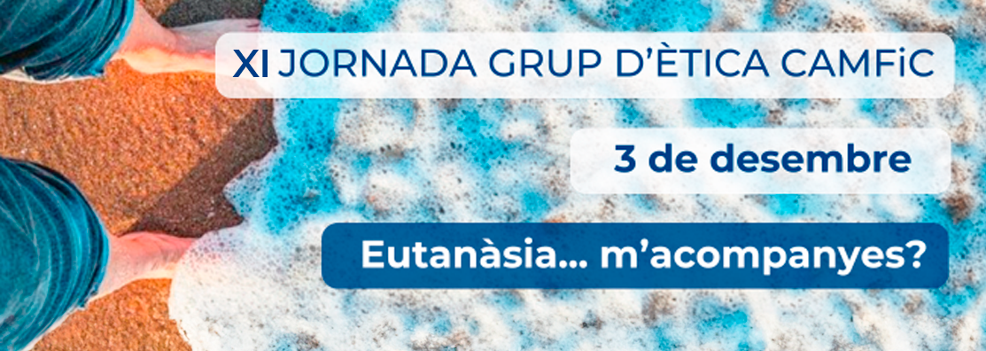 XI Jornada del Grup d’Ètica, Eutanàsia... m’acompanyes?