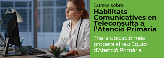 Cursos sobre Habilitats Comunicatives en Teleconsulta a l´Atenció Primària.