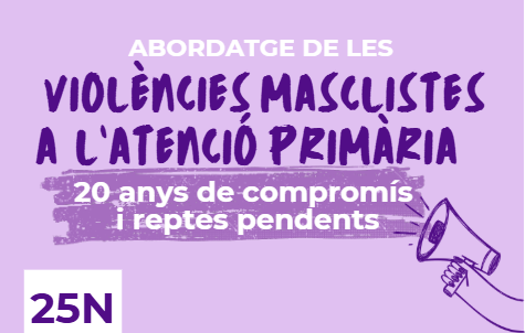 Abordatge de les violències masclistes a l´Atenció Primària. 20 anys de compromís i reptes pendents